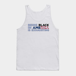 Being Black in America is exhausting Tank Top